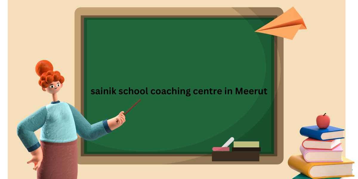 The Benefits of Sainik School Coaching Centres in  Meerut